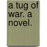A Tug of War. A novel. door Margaret Wolfe Argles Hungerford