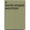 A Womb-Shaped Wormhole door J.J. Hastain