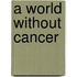 A World without Cancer