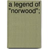 A legend of "Norwood"; door Augustine Daly