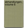 Abhandlungen, Volume 6 by Königlich Bayerische Akademie Der Wissenschaften. Historische Klasse