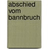 Abschied Vom Bannbruch door Frank Thoss