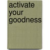 Activate Your Goodness door Shari Arison