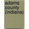 Adams County (Indiana) by Jesse Russell