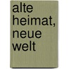Alte Heimat, Neue Welt by Peter Gürth