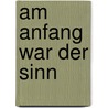 Am Anfang war der Sinn door Wolfgang Jantzen