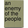 An Enemy Of The People by Henrik Johan Ibsen