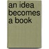 An Idea Becomes a Book