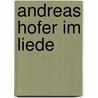 Andreas Hofer Im Liede door Ludwig August Frankl