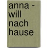 Anna - will nach Hause door Frank-Martin Stahlberg