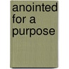 Anointed for a Purpose by Mary Sharon Moore