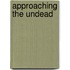 Approaching the Undead