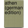 Athen (German Edition) door Adolf Hermann Petersen Eugen