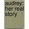 Audrey: Her Real Story by Alexander Walker