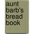 Aunt Barb's Bread Book