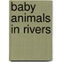 Baby Animals in Rivers