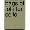 Bags of Folk for Cello by Mary Cohen