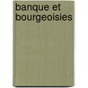 Banque Et Bourgeoisies door Hubert Bonin