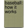 Baseball: How It Works by David Dreier