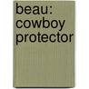 Beau: Cowboy Protector by Marin Thomas