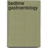 Bedtime Gastroentology by Manoj K. Ghoda