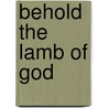 Behold the Lamb of God by Russ Ramsey