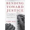 Bending Toward Justice door Gary May