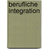 Berufliche Integration door Bettina Gebhart