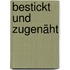 Bestickt und zugenäht