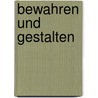 Bewahren und Gestalten by Bernd Wulkotte