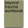 Beyond Trauma Workbook door Stephanie S. Covington