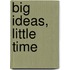 Big Ideas, Little Time