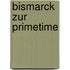 Bismarck Zur Primetime