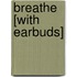 Breathe [With Earbuds]