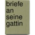 Briefe an seine gattin