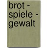 Brot - Spiele - Gewalt by Nils W. Hnl