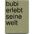 Bubi Erlebt Seine Welt