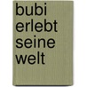 Bubi Erlebt Seine Welt door Berthold Wagenmann