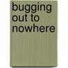 Bugging Out to Nowhere by Paylie Roberts