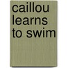 Caillou Learns to Swim door Sarah Margaret Johanson