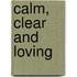 Calm, Clear and Loving