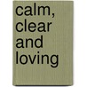 Calm, Clear and Loving door Mitchell D. Ginsberg