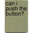 Can I Push the Button?
