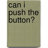 Can I Push the Button? by Pam Abrams