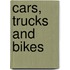 Cars, Trucks and Bikes