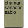Chaman, Sanador, Sabio door Alberto Villoldo