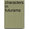 Characters In Futurama door Frederic P. Miller