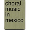 Choral Music in Mexico door Eladio Valenzuela