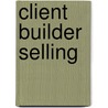 Client Builder Selling by Larry Levis