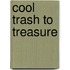 Cool Trash to Treasure